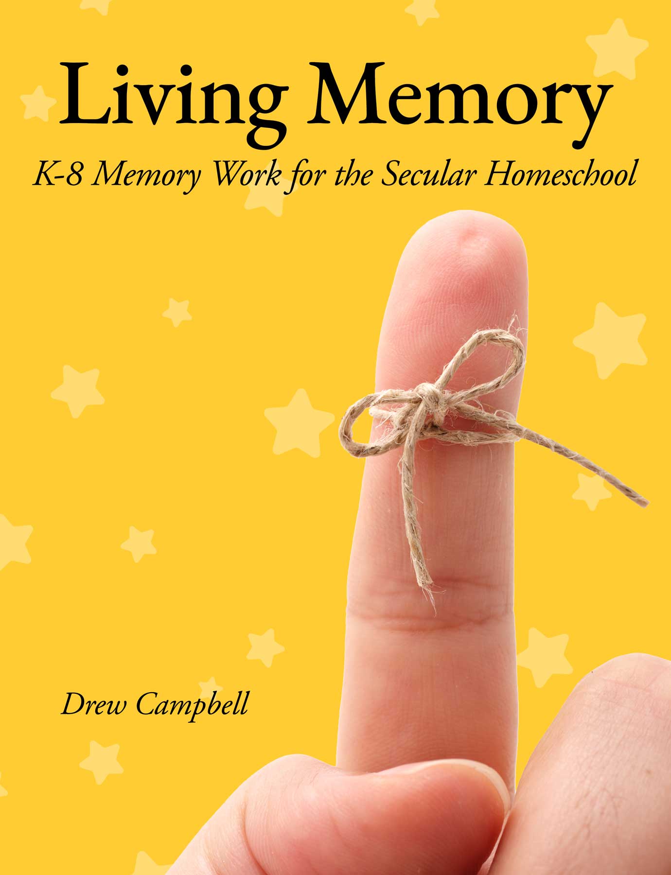 Living Memory: K-8 Memory Work for the Secular Homeschool by Drew Campbell